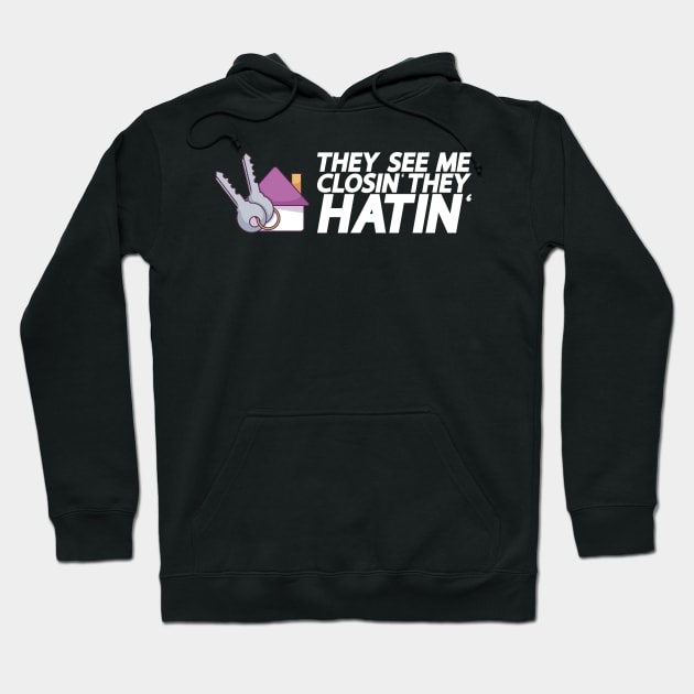 They See Me Closin' They Hatin' - Real Estate Agent Hoodie by biNutz